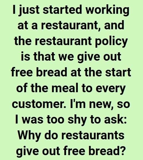 The reason restaurants offer free bread at the beginning of dining