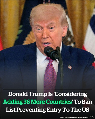 Donald Trump is ‘considering adding 36 more countries