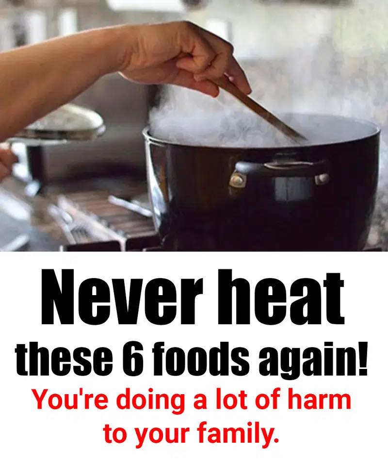 Foods you should never heat again