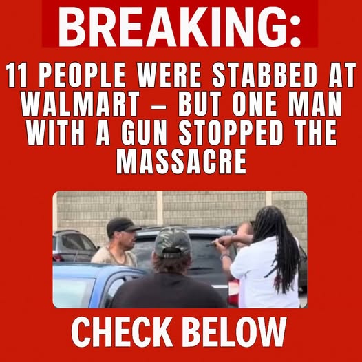 11 People Were Stabbed at Walmart — But One Man with a Gun Stopped the Massacre