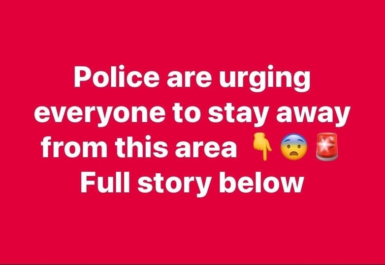 Police are urging everyone to stay away from this area Full story below