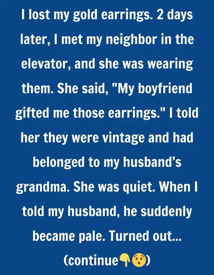 I Lost My Gold Earrings. Two Days Later, My Neighbor Was Wearing Them.