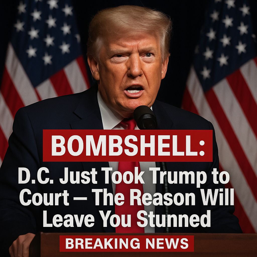 BOMBSHELL: D.C. Just Took Trump to Court — The Reason Will Leave You Stunned