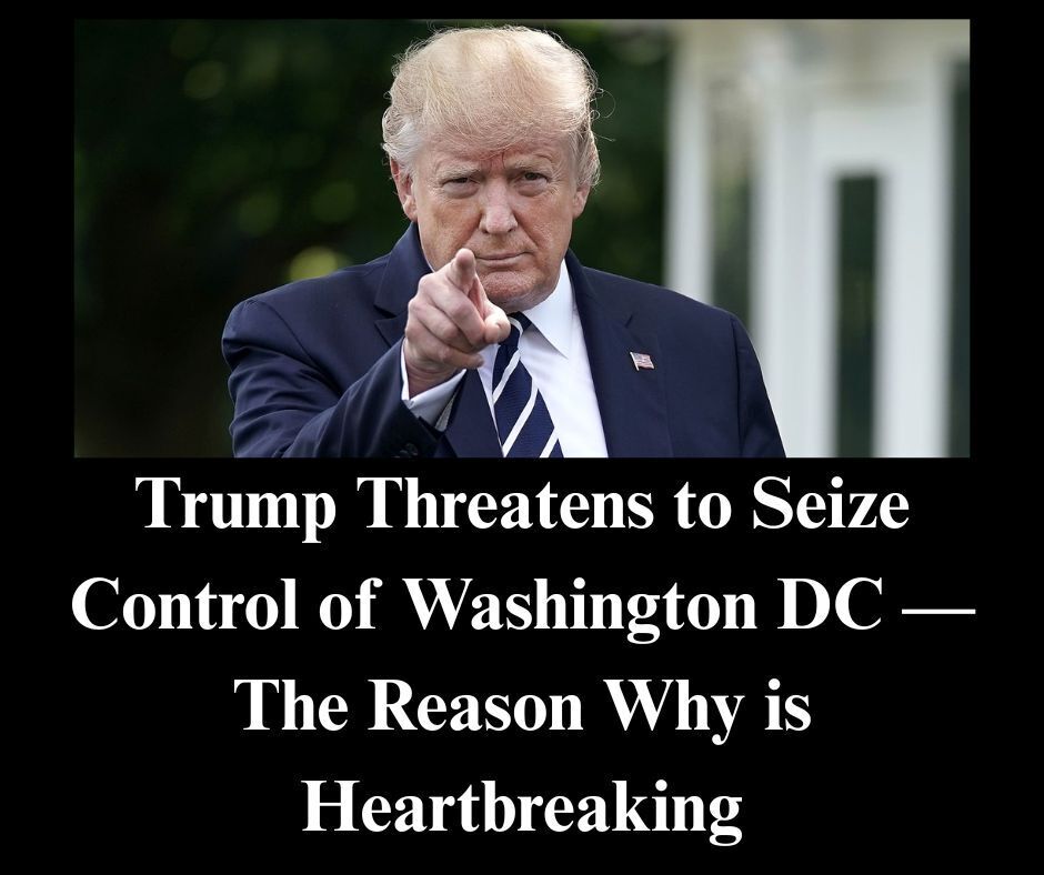 Donald Trump Threatens to Take Over Control of Washington D.C.