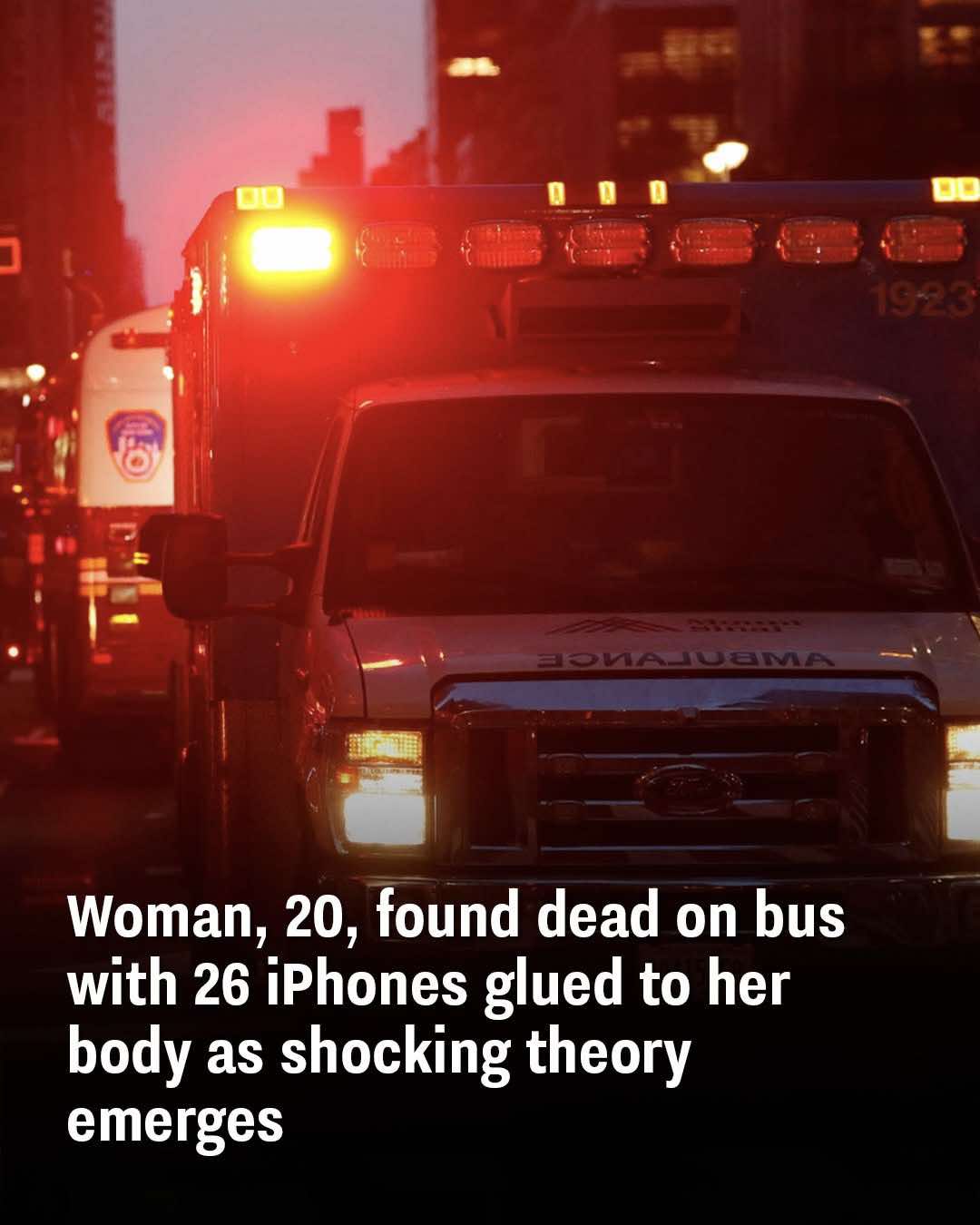 Woman, 20, found dead on bus with 26 iPhones taped to her body as disturbing theory emerges