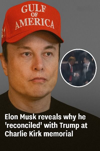 Elon Musk Reveals Why He Reconciled With Trump at Charlie Kirk’s Memorial