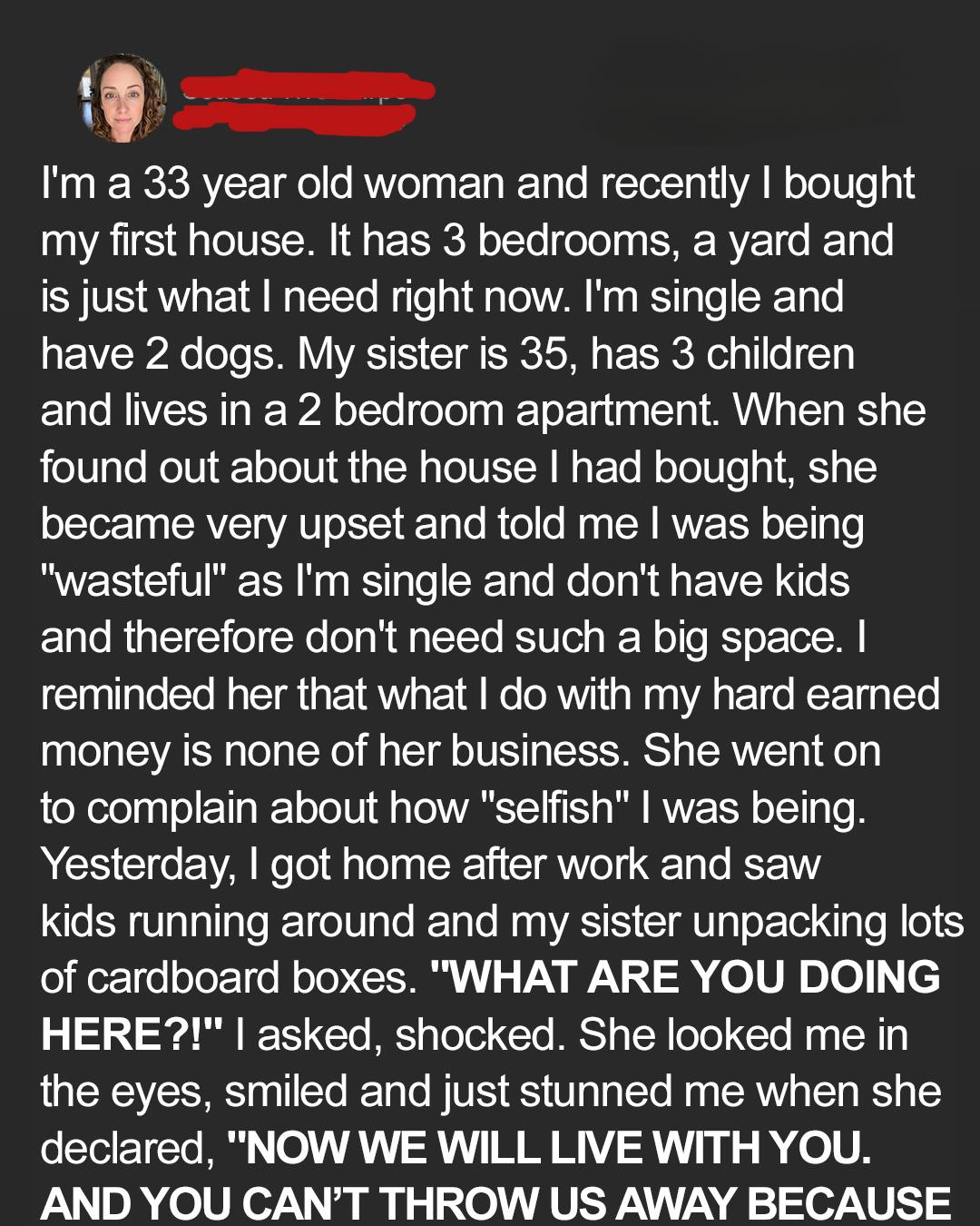 My Sister and Her Family Moved Into My House Without My Permission — Karma Hit Them Hard the Same Day