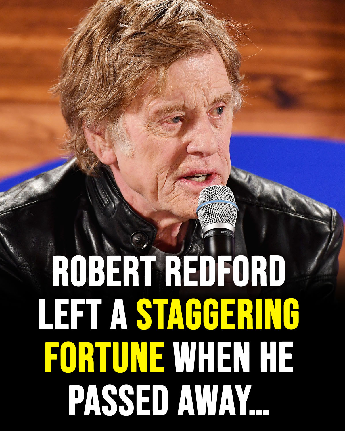 Robert Redford left a staggering fortune when he passed away