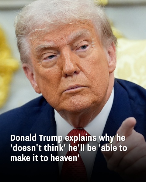 Donald Trump shares why he doubts he’ll reach heaven
