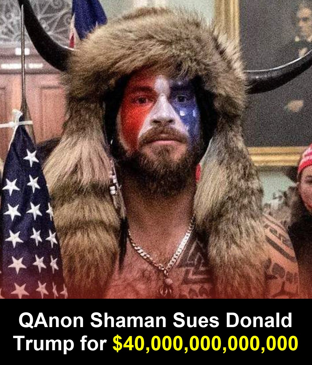 Qanon Shaman Files $40 Trillion Lawsuit Against Trump