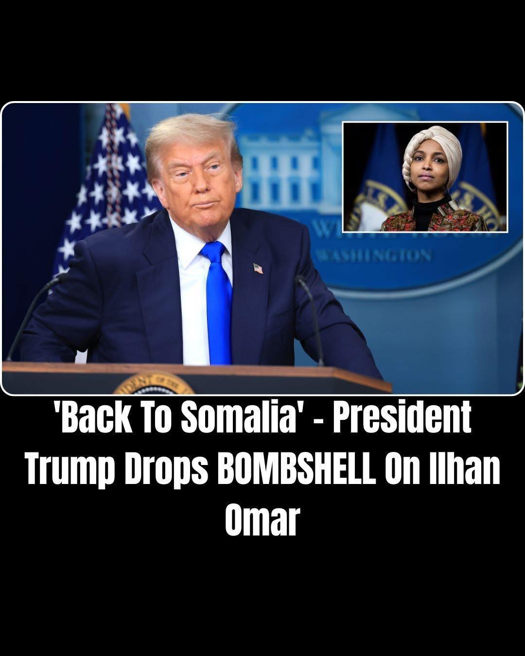 Trump Fires Back at Ilhan Omar After Controversial Remarks About Somalia