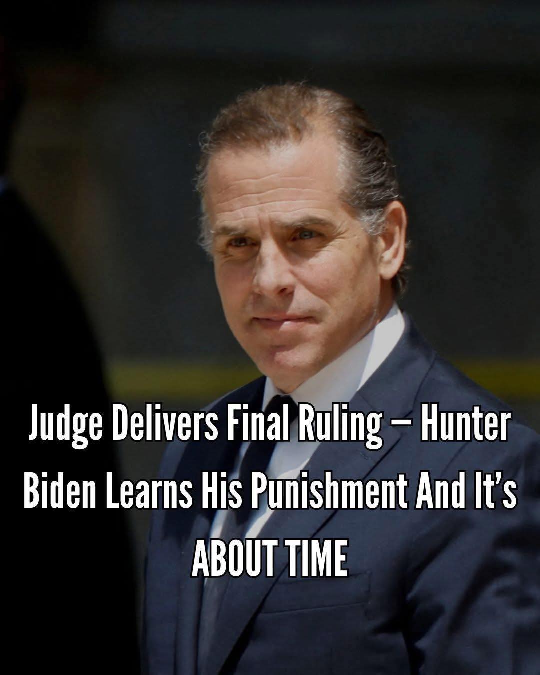 Judge Delivers Final Ruling — Former First Son Hunter Biden Learns His Punishment