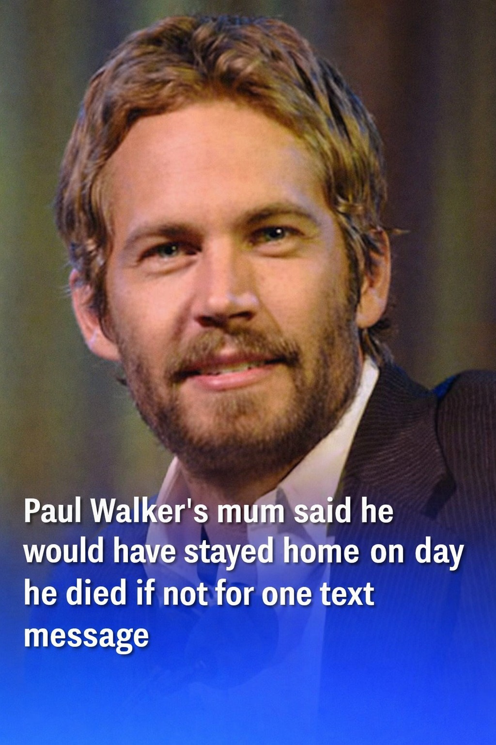 Paul Walker’s Mom Says One Text Message Changed Everything